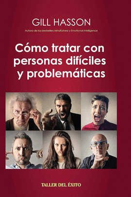 COMO TRATAR CON PERSONAS DIFICILES Y PROBLEMATICAS - GILL HASSON