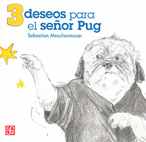 3 DESEOS PARA EL SEÑOR PUG - MESCHENMOSER, SEBASTIAN