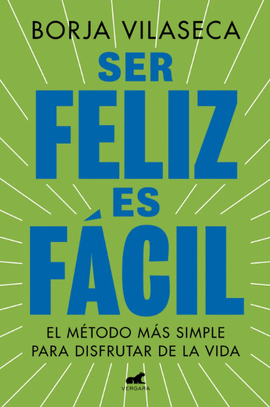 SER FELIZ ES FÁCIL - BORJA VILASECA