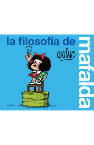 LA FILOSOFÍA DE MAFALDA - QUINO