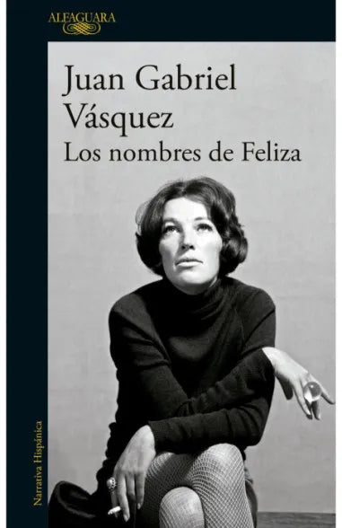 LOS NOMBRES DE FELIZA - JUAN GABRIEL VASQUEZ