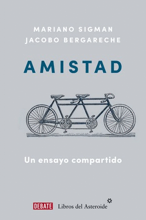 AMISTAD UN ENSAYO COMPARTIDO - SIGMAN, MARIANO / BERGARECHE, JACOBO