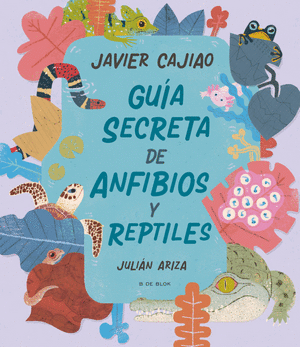 GUIA SECRETA DE ANFIBIOS Y REPTILES - JULIAN ARIZA