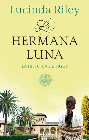 LAS SIETE HERMANAS 5. LA HERMANA LUNA. LA HISTORIA DE TIGGY - LUCINDA RILEY