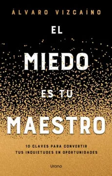 EL MIEDO ES TU MAESTRO - ALVARO VIZCAINO