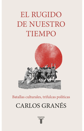 EL RUGIDO DE NUESTRO TIEMPO - GRANÉS, CARLOS