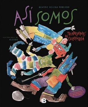 ASI SOMOS. TRADICIONES DE COLOMBIA - BEATRIZ HELENA ROBLEDO