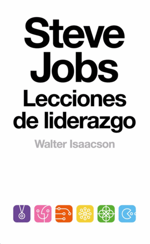 STEVE JOBS. LECCIONES DE LIDERAZGO - WALTER ISAACSON