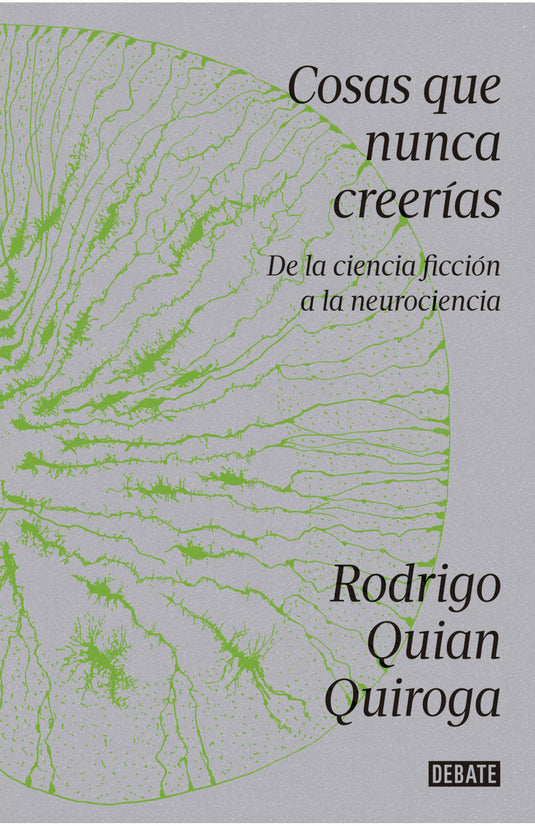 COSAS QUE NUNCA CREERIAS. DE LA CIENCIA FICCION A LA NEUROCIENCIA - RODRIGO QUIAN QUIROGA
