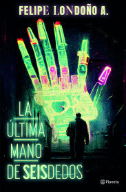 LA ÚLTIMA MANO DE SEISDEDOS- FELIPE LONDOÑO