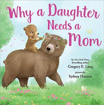 WHY A DAUTHER NEEDS A MOM - GREGORY E.LANG