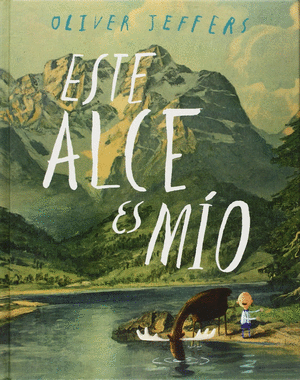 ESTE ALCE ES MIO - OLIVER JEFFERS