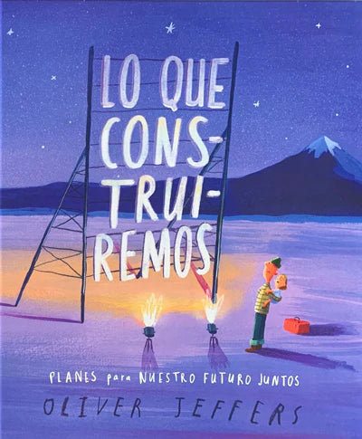 LO QUE CONSTRUIREMOS – OLIVER JEFFERS