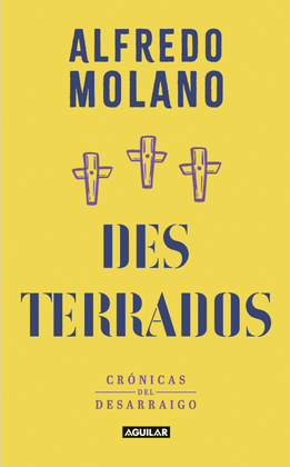 DESTERRADOS. CRÓNICAS DEL DESARRAIGO - ALFREDO MOLANO