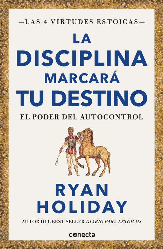 DISCIPLINA MARCARA TU DESTINO, LA - RYAN HOLIDAY