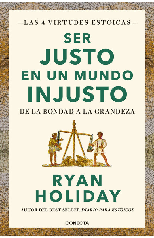 SER JUSTO EN UN MUNDO INJUSTO. LAS 4 VIRTUDES ESTOICAS - RYAN HOLIDAY