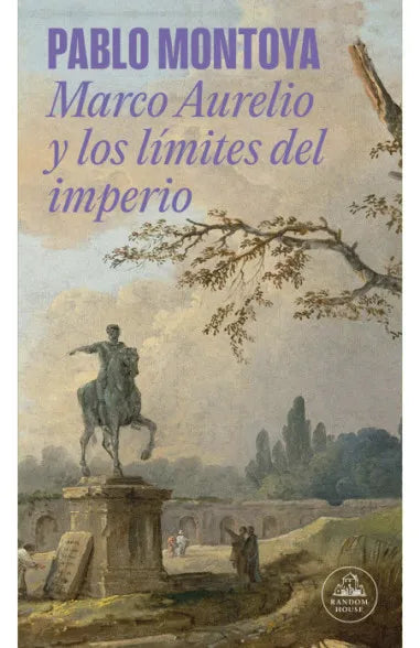 MARCO AURELIO Y LOS LIMITES DEL IMPERIO - PABLO MONTOYA