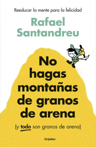 NO HAGAS MONTAÑAS DE GRANOS DE ARENA - RAFEL SANTANDREU