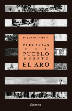 PLEGARIAS DEL PUEBLO MUERTO: EL ARO- PABLO NAVARRETE