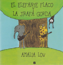 EL ELEFANTE FLACO Y LA JIRAFA GORDA - AMALIA LOW