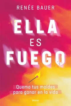 ELLA ES FUEGO- RENÉE BAUER