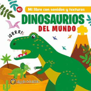 MI PRIMER LIBRO CON SONIDOS Y TEXTURAS. DINOSAURIOS DEL MUNDO