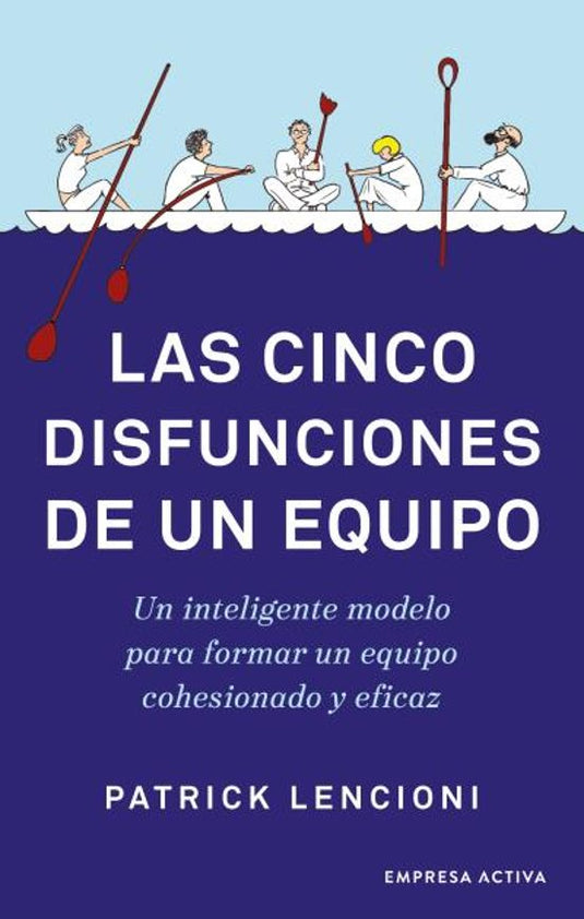 LAS CINCO DISFUNCIONES DE UN EQUIPO  - PATRICK LENCIONI