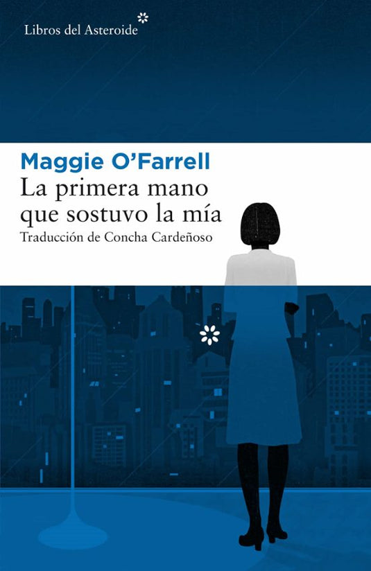 LA PRIMERA MANO QUE SOSTUVO LA MIA  - MAGGIE O´FARRELL