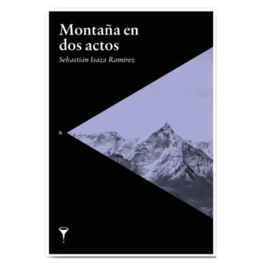 MONTAÑA EN DOS ACTOS - SEBASTIAN ISAZA RAMIREZ