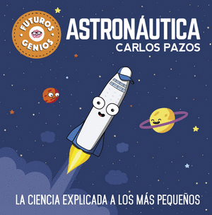 FUTUROS GENIOS 1: ASTRONAUTICA - CARLOS PAZOS