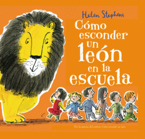 COMO ESCONDER UN LEON EN LA ESCUELA - HELEN STEPHENS