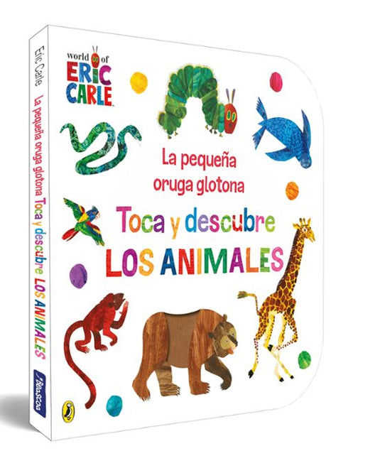 LA PEQUEÑA ORUGA GLOTONA, TOCA Y DESCUBRE LOS ANIMALES- ERIC CARLE