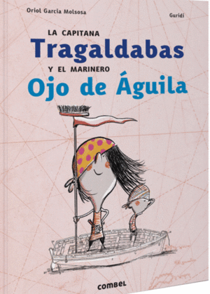 LA CAPITANA TRAGALDABAS Y EL MARINO OJO DE AGUILA - ORIOL GARCIA MOLSONA