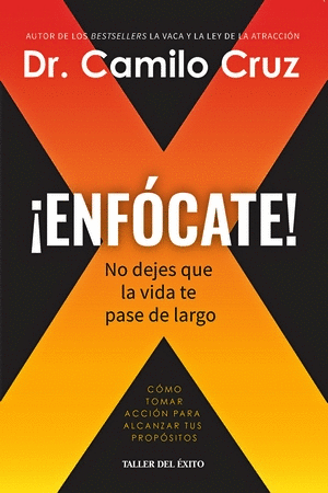 ¡ENFOCATE! NO DEJES QUE LA VIDA TE PASE DE LARGO - CAMILO CRUZ