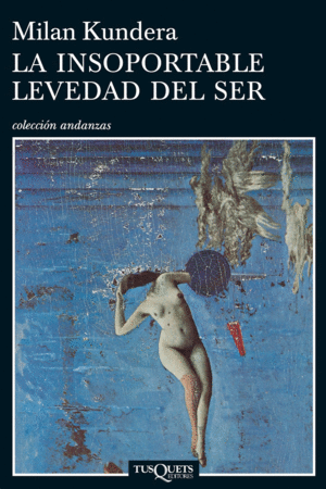 LA INSOPORTABLE LEVEDAD DEL SER - KUNDERA, MILAN