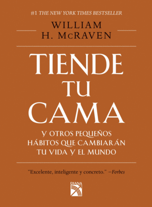 TIENDE TU CAMA Y OTROS PEQUEÑOS HÁBITOS QUE CAMBIARÁN TU VIDA - MCRAVEN, WILLIAM H.