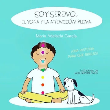 SOY SERENO, EL YOGA Y LA ATENCIÓN PLENA - MARIA ADELAIDA GARCIA