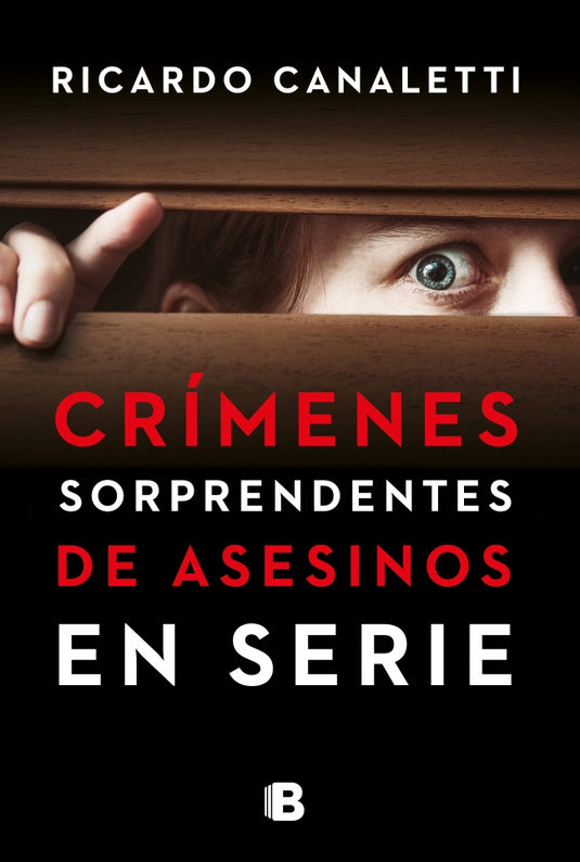 CRIMENES SORPRENDENTES DE ASESINOS EN SERIE - RICARDO CANALETTI