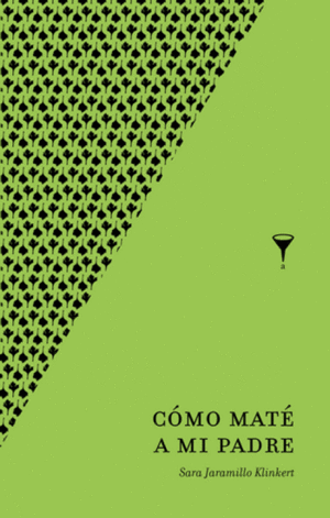 COMO MATE A MI PADRE - SARA JARAMILLO KLINKERT