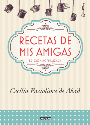 RECETAS DE MIS AMIGAS - CECILIA FACIOLINCE DE ABAD