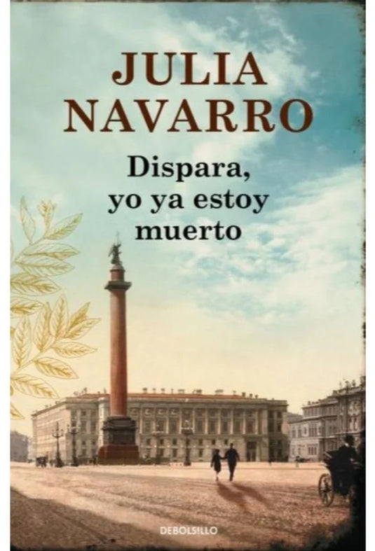 DISPARA, YO YA ESTOY MUERTO - JULIA NAVARRO (ed Bolsillo)