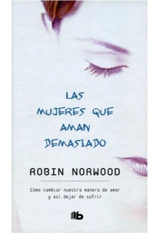 LAS MUJERES QUE AMAN DEMASIADO - ROBIN NORWOOD