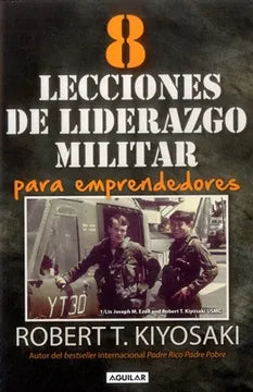 8 LECCIONES DE LIDERAZGO MILITAR PARA EMPRENDEDORES - ROBERT T. KIYOSAKI