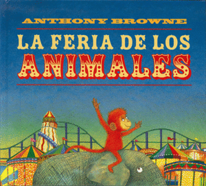 LA FERIA DE LOS ANIMALES - ANTHONY BROWNE