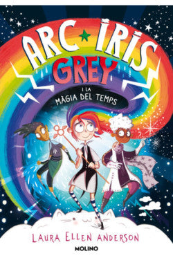 ARCOIRIS GRAY 1. Y LA MAGIA DEL TIEMPO -LAURA ELLEN ANDERSON