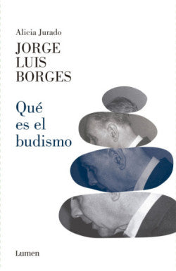 QUE ES EL BUDISMO -JORGE LUIS BORGES. ALICIA JURADO