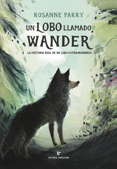 UN LOBO LLAMADO WANDER LA HISTORIA REAL DE UN LOBO EXTRAORDINARIO - PARRY, Rosanne