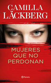 MUJERES QUE NO PERDONAN- CAMILLA LÄCKBERG