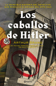 LOS CABALLOS DE HITLER- ARTHUR BRAND