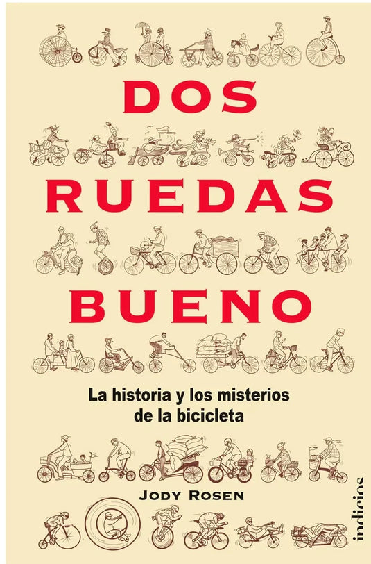 DOS RUEDAS BUENO: LA HISTORIA Y LOS MISTERIOS DE LA BICICLETA